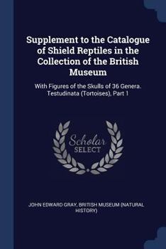 Paperback Supplement to the Catalogue of Shield Reptiles in the Collection of the British Museum: With Figures of the Skulls of 36 Genera. Testudinata (Tortoise Book