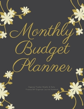 Monthly Budget Planner Expense Tracker Weekly & Daily Finance Bill Organizer Journal Notebook: Flower Theme Money Management Tool With Positive ... Quotes Best Holiday And Birthday Gift Idea