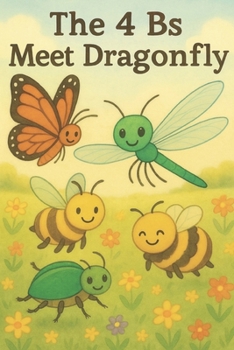 Paperback The 4 Bs Meet Dragonfly: A Story of Friendship and Helping Hands Book
