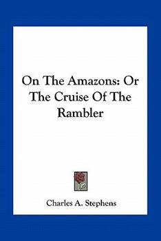 Paperback On The Amazons: Or The Cruise Of The Rambler Book