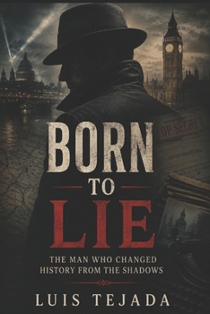 Paperback Born to Lie: The Man Who Changed History from the Shadows Book