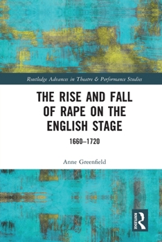Paperback The Rise and Fall of Rape on the English Stage: 1660-1720 Book