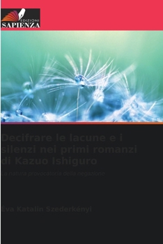 Paperback Decifrare le lacune e i silenzi nei primi romanzi di Kazuo Ishiguro [Italian] Book