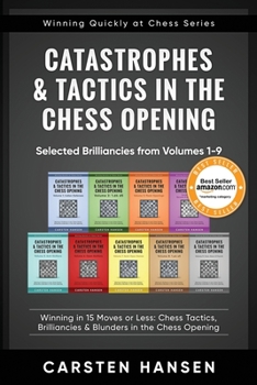 Paperback Catastrophes & Tactics in the Chess Opening - Selected Brilliancies from Volumes 1-9: Winning in 15 Moves or Less: Chess Tactics, Brilliancies & Blund Book