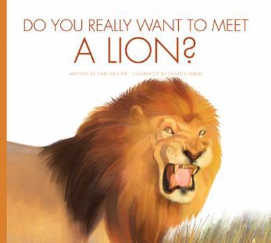 Do You Really Want to Meet a Lion? - Book  of the Do You Really Want to Meet Wild Animals?