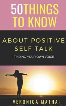 Paperback 50 Things to Know about Positive Self Talk: Finding Your Own Voice Book