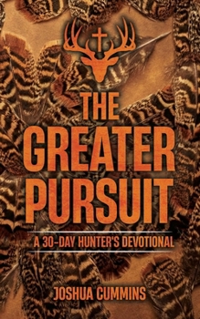 Paperback The Greater Pursuit: A 30-Day Hunter's Devotional Book