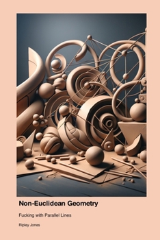Paperback Non-Euclidean Geometry: Fucking with Parallel Lines Book