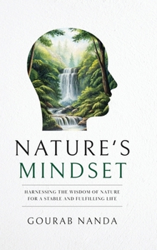 Nature's Mindset: Harnessing the Wisdom of Nature for a Stable and Fulfilling Life