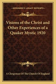 Visions of the Christ and Other Experiences of a Quaker Mystic 1920