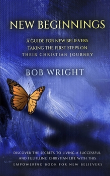 Paperback New Beginnings: A Guide For New Believers Taking The First Steps On Their Christian Journey Book