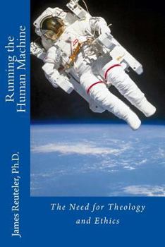 Paperback Running the Human Machine: The Need for Theology and Ethics Book