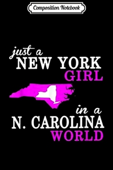 Composition Notebook: Just a New York girl in North Carolina world  Journal/Notebook Blank Lined Ruled 6x9 100 Pages