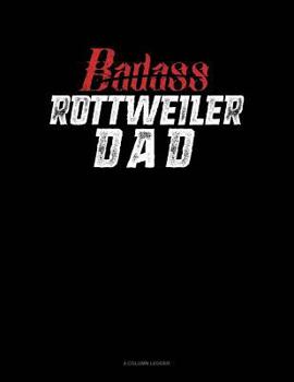 Paperback Badass Rottweiler Dad: 4 Column Ledger Book