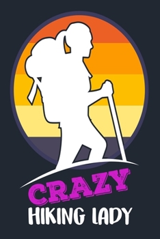 CRAZY HIKING LADY: Great Hiking Gift, Hiking Gifts,Trail Log Book, Hiker's Journal, 6" x 9" Travel Size Hiking Planner