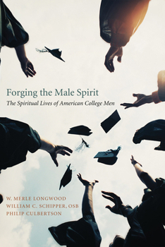 Paperback Forging the Male Spirit: The Spiritual Lives of American College Men Book
