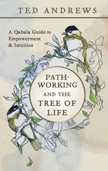 Pathworking and the Tree of Life: A Qabala Guide to Empowerment & Initiation