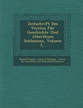 Zeitschrift Des Vereins Fur Geschichte Und Alterthum Schlesiens, Volume 3...