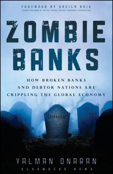 Hardcover Zombie Banks: How Broken Banks and Debtor Nations Are Crippling the Global Economy Book
