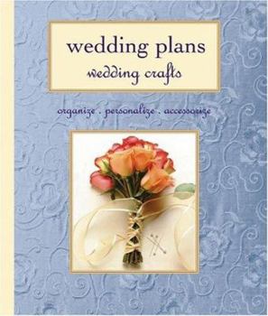 Wedding Plans, Wedding Crafts: Organize, Personalize, Accessorize