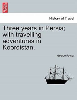 Paperback Three Years in Persia; With Travelling Adventures in Koordistan. Book
