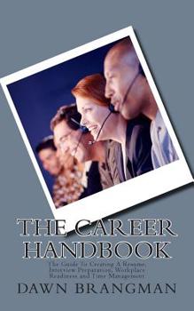 Paperback The Career Handbook: The Guide To Creating A Resume, Interview Preparation, Workplace Readiness and Time Management Book