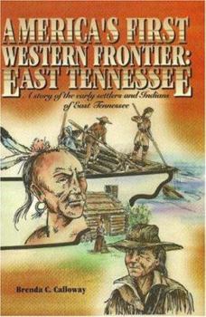 Hardcover Americas First Western Frontier: East Tennessee: A Story of the Early Settlers and Indians of East Tennessee Book