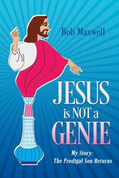 Paperback Jesus is Not a Genie: My Story: The Prodigal Son Returns Book
