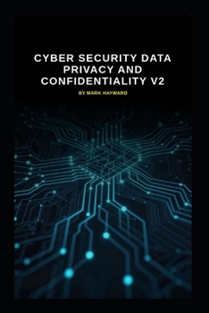 Paperback Cyber Security Data Privacy and Confidentiality v2: Updated information from v1 Book