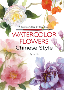 Paperback Watercolor Flowers Chinese Style: A Beginner's Step-By-Step Guide Book