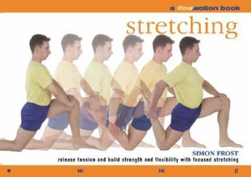 Paperback Stretching: A Flowmotion(tm) Book: Release Tension and Build Strength and Flexibility with Focused Stretching Book