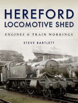Hardcover Hereford Locomotive Shed: Engines and Train Workings Book