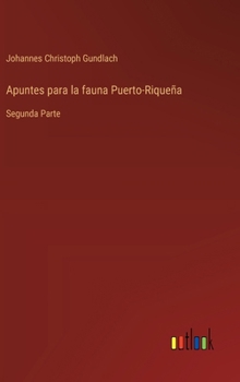 Apuntes para la fauna Puerto-Riqueña: Segunda Parte
