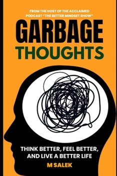 Paperback Garbage Thoughts: Think Better, Feel Better, and Live a Better Life Book