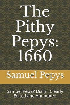 Paperback The Pithy Pepys: 1660: Samuel Pepys' Diary: Clearly Edited and Annotated Book