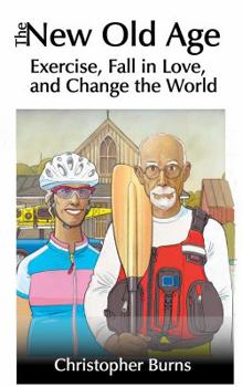 Paperback The New Old Age: Exercise, Fall in Love, and Change the World Book