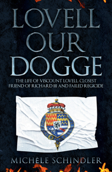 Paperback Lovell Our Dogge: The Life of Viscount Lovell, Closest Friend of Richard III and Failed Regicide Book