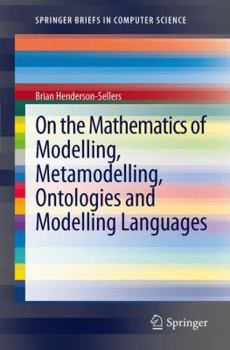 Paperback On the Mathematics of Modelling, Metamodelling, Ontologies and Modelling Languages Book