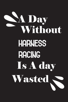 A day without harness racing is a day wasted