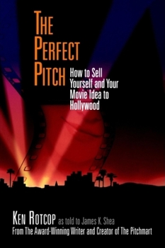 Paperback The Perfect Pitch: How to Sell Yourself and Your Movie Idea to Hollywood Book