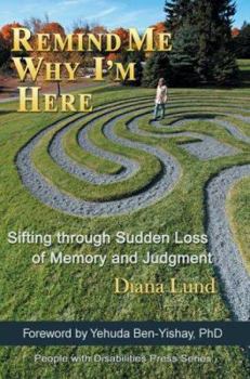 Paperback Remind Me Why I'm Here: Sifting Through Sudden Loss of Memory and Judgment Book