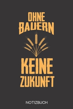 Ohne Bauern keine Zukunft: Notizbuch mit 120 Karierten Seiten im Format A5 (6x9 Zoll) (German Edition)