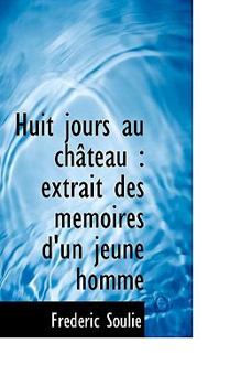 Paperback Huit Jours Au Ch Teau: Extrait Des M Moires D'Un Jeune Homme Book