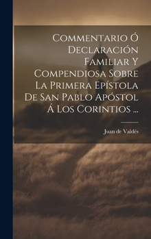 Hardcover Commentario Ó Declaración Familiar Y Compendiosa Sobre La Primera Epístola De San Pablo Apóstol Á Los Corintios ... [Spanish] Book