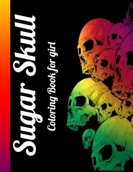 Sugar Skull Coloring Book for girl: Best Coloring Book with Beautiful Gothic Women,Fun Skull Designs and Easy Patterns for Relaxation