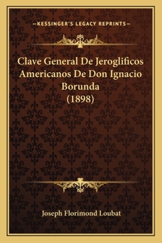 Paperback Clave General De Jeroglificos Americanos De Don Ignacio Borunda (1898) [French] Book