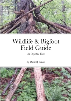 Paperback Wildlife & Bigfoot Field Guide: An Objective View Book
