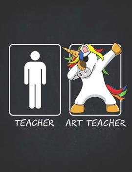 Paperback Unicorn Teacher Gifts: Art Teachers Funny Male Dabbing Unicorn Wide Ruled Composition Book College Notebook 8.5x11 Teaching Appreciation, Tha Book