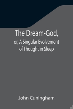 Paperback The Dream-God, or, A Singular Evolvement of Thought in Sleep Book
