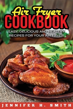 Paperback Air Fryer Cookbook: Easy, Delicious and Healthy Recipes for Your Air Fryer Book